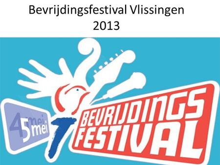 Bevrijdingsfestival Vlissingen 2013. 5 Mei • Retourtje trein vanaf Bergen op Zoom 12euro • Mooie zonnige dag, soms een beetje wind • Met 10 man • Waarom.
