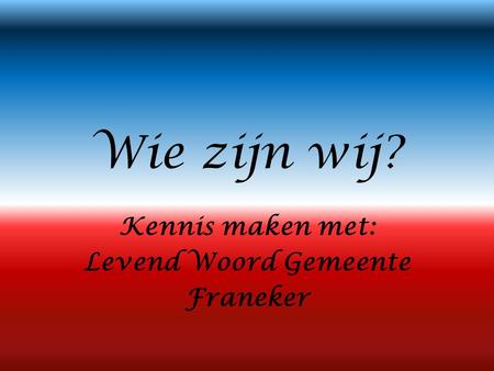 Kennis maken met: Levend Woord Gemeente Franeker