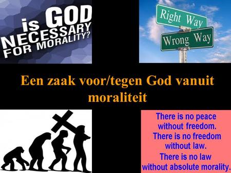 Een zaak voor/tegen God vanuit moraliteit. Een voorbeeld van theïstisch redeneren:Een voorbeeld van theïstisch redeneren: 1.Zonder God kunnen er geen.