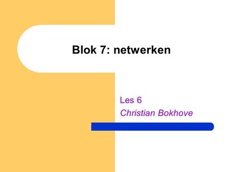 Blok 7: netwerken Les 6 Christian Bokhove. Internet Protocol - IP  De Internet Service verschaft een dienst die: – Vebindingsloos is – Onbetrouwbaar.