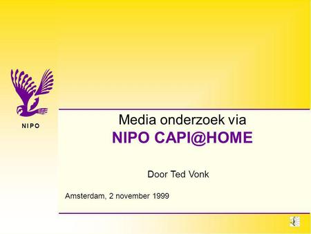 N I P ON I P O Door Ted Vonk Media onderzoek via NIPO Amsterdam, 2 november 1999.