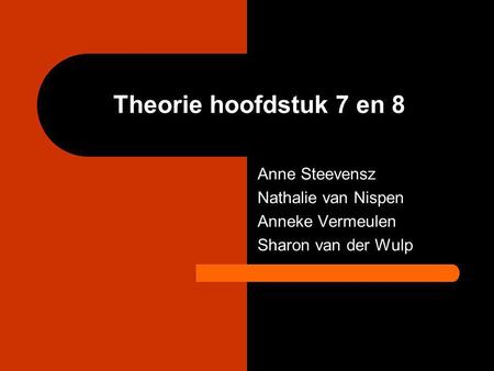 Theorie hoofdstuk 7 en 8 Anne Steevensz Nathalie van Nispen