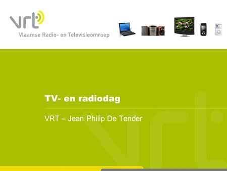 TV- en radiodag VRT – Jean Philip De Tender. Het Klavermodel : de klassieke media en de nieuwe….. Radio Internet TV Mobiel.