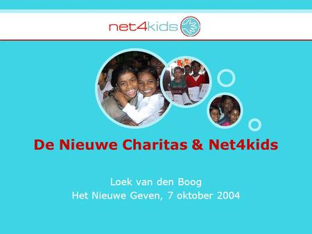 De Nieuwe Charitas & Net4kids Loek van den Boog Het Nieuwe Geven, 7 oktober 2004.