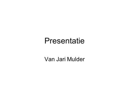 Presentatie Van Jari Mulder.