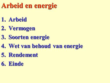 Arbeid en energie Arbeid Vermogen Soorten energie