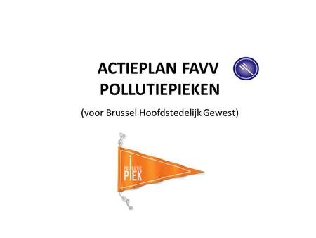 ACTIEPLAN FAVV POLLUTIEPIEKEN (voor Brussel Hoofdstedelijk Gewest)