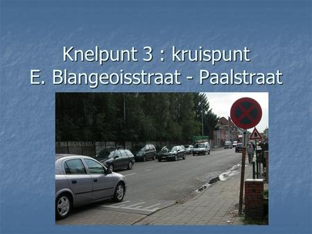 Knelpunt 3 : kruispunt E. Blangeoisstraat - Paalstraat.