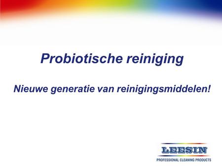Probiotische reiniging Nieuwe generatie van reinigingsmiddelen!