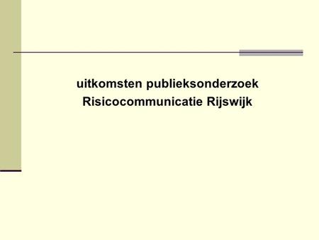 Uitkomsten publieksonderzoek Risicocommunicatie Rijswijk.