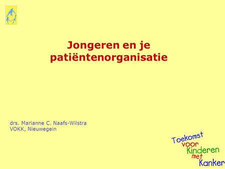 Jongeren en je patiëntenorganisatie drs. Marianne C. Naafs-Wilstra VOKK, Nieuwegein.