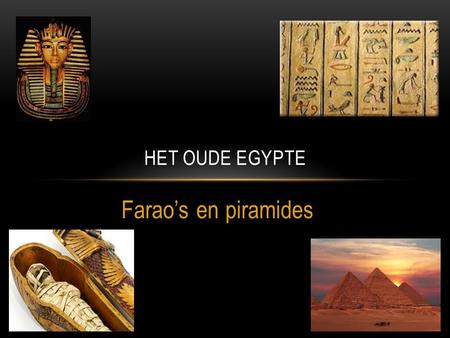 Het oude Egypte Farao’s en piramides.