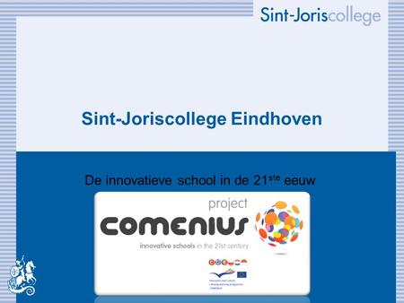 Sint-Joriscollege Eindhoven De innovatieve school in de 21 ste eeuw.