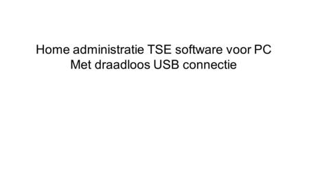 Home administratie TSE software voor PC Met draadloos USB connectie.