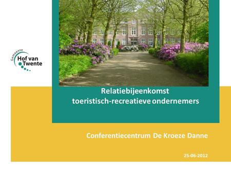 Relatiebijeenkomst toeristisch-recreatieve ondernemers Conferentiecentrum De Kroeze Danne 25-06-2012.