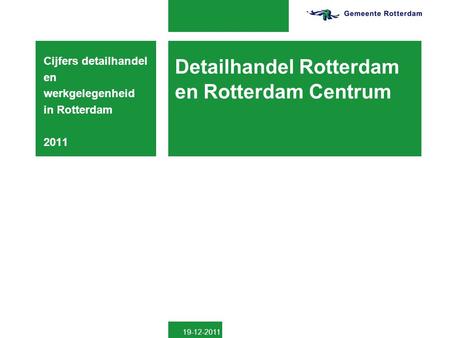 Detailhandel Rotterdam en Rotterdam Centrum Cijfers detailhandel en werkgelegenheid in Rotterdam 2011 19-12-2011.