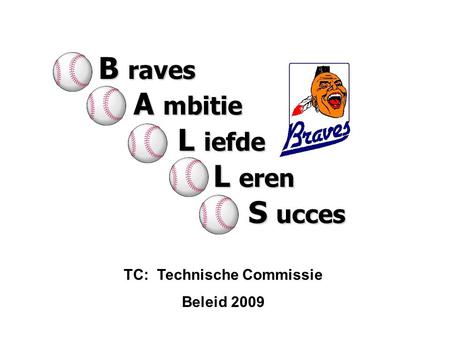 TC: Technische Commissie Beleid 2009 B raves A mbitie A mbitie L iefde L iefde L eren L eren S ucces S ucces.
