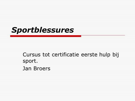 Cursus tot certificatie eerste hulp bij sport. Jan Broers