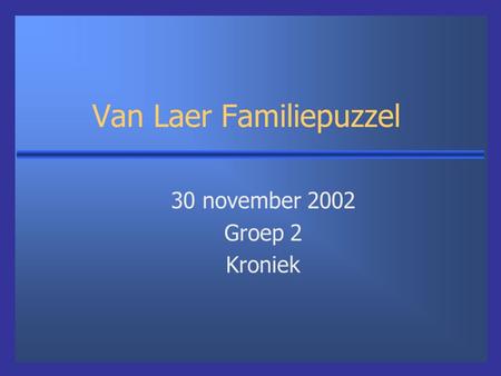Van Laer Familiepuzzel 30 november 2002 Groep 2 Kroniek.