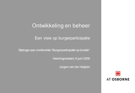 Ontwikkeling en beheer Een visie op burgerparticipatie Bijdrage aan conferentie “Burgerparticipatie op locatie” Heerhugowaard, 6 juni 2008 Jurgen van der.