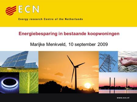 Www.ecn.nl Energiebesparing in bestaande koopwoningen Marijke Menkveld, 10 september 2009.