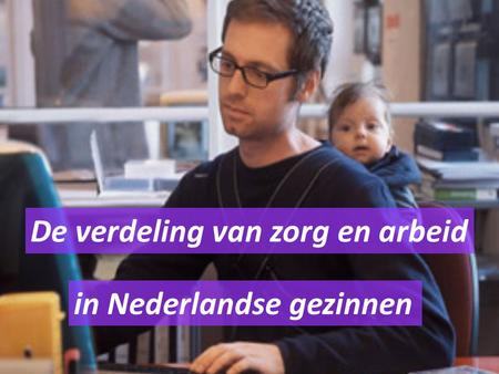 De verdeling van zorg en arbeid in Nederlandse gezinnen.