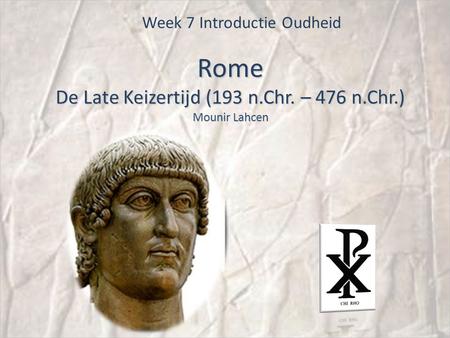 Rome De Late Keizertijd (193 n.Chr. – 476 n.Chr.) Mounir Lahcen