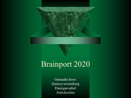 Brainport 2020 Gamaakt door: Quincy wezenberg Danique sabel Joris koolen.