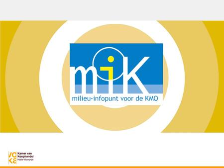 miK, milieuinfopunt voor de KMO Voka - Kamers van Koophandel Vlaams-Brabant met de financiële steun door de provincie Vlaams-Brabant  Sinds 1995  Gratis.