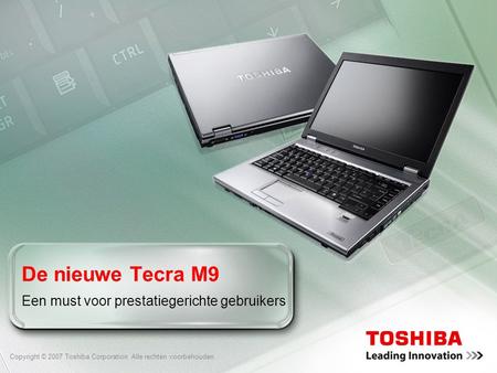 Copyright © 2007 Toshiba Corporation. Alle rechten voorbehouden. De nieuwe Tecra M9 Een must voor prestatiegerichte gebruikers.