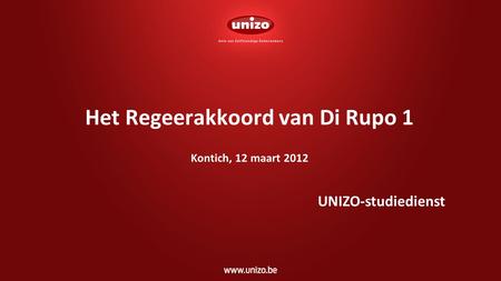 Het Regeerakkoord van Di Rupo 1 Kontich, 12 maart 2012 UNIZO-studiedienst.
