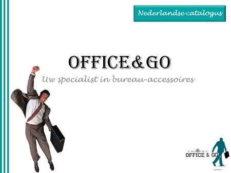 OFFICE&GO Uw specialist in bureau-accessoires Nederlandse catalogus.