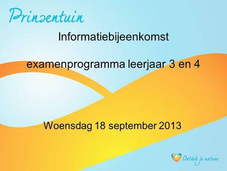 Informatiebijeenkomst examenprogramma leerjaar 3 en 4 Woensdag 18 september 2013.