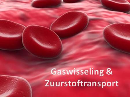 Gaswisseling & Zuurstoftransport.