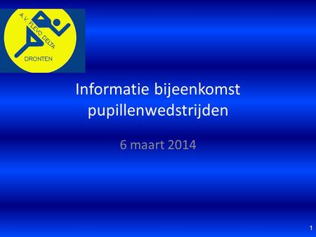 Informatie bijeenkomst pupillenwedstrijden 6 maart 2014 1.