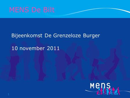 1 Bijeenkomst De Grenzeloze Burger 10 november 2011 MENS De Bilt.