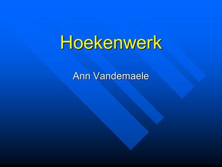 Hoekenwerk Ann Vandemaele.