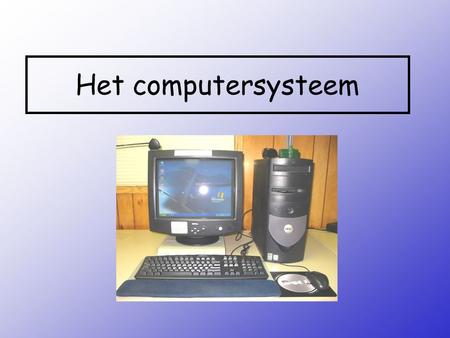 Het computersysteem.