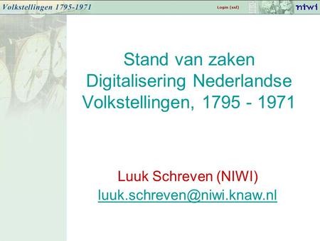 Stand van zaken Digitalisering Nederlandse Volkstellingen, 1795 - 1971 Luuk Schreven (NIWI)