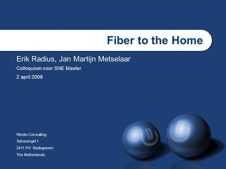 Fiber to the Home Erik Radius, Jan Martijn Metselaar
