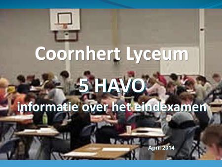 5 HAVO informatie over het eindexamen April 2014.