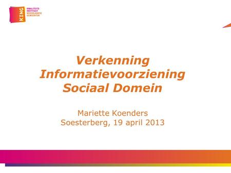 Titeldia Verkenning Informatievoorziening Sociaal Domein Mariette Koenders Soesterberg, 19 april 2013.