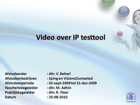 2 3 Eindpunt Draait op een pc High Definition Video over IP (Videocommunicatie) Diensten: - HD videocommunicatie - HD virtuele vergadering (video conference)