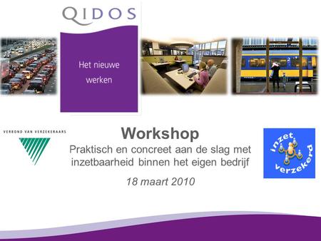 Workshop Praktisch en concreet aan de slag met inzetbaarheid binnen het eigen bedrijf 18 maart 2010.