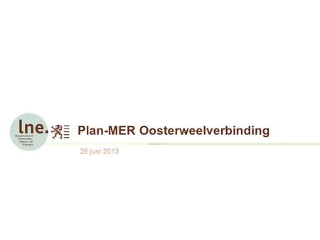 Plan-MER Oosterweelverbinding 26 juni 2013. Plan-MER OosterweelverbindingDavid Stevens Dienst Mer Inhoud 1.Doelstelling van het plan-MER  Wat is een.