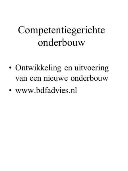 Competentiegerichte onderbouw Ontwikkeling en uitvoering van een nieuwe onderbouw www.bdfadvies.nl.
