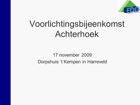 Voorlichtingsbijeenkomst Achterhoek 17 november 2009 Dorpshuis ‘t Kempen in Harreveld.