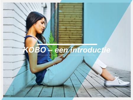 KOBO CONFIDENTIAL PAGE 1 KOBO – een introductie. HET VERHAAL VAN KOBO Kobo is een van de snelst groeiende bedrijven op het gebied van eReading wereldwijd.