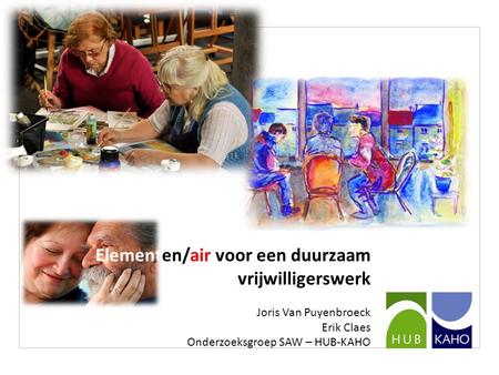 Elementen/air voor een duurzaam vrijwilligerswerk Joris Van Puyenbroeck Erik Claes Onderzoeksgroep SAW – HUB-KAHO.