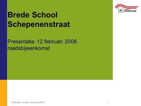 Presentatie varianten Schepenenstraat1 Brede School Schepenenstraat Presentatie 12 februari 2008 raadsbijeenkomst.